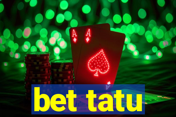 bet tatu